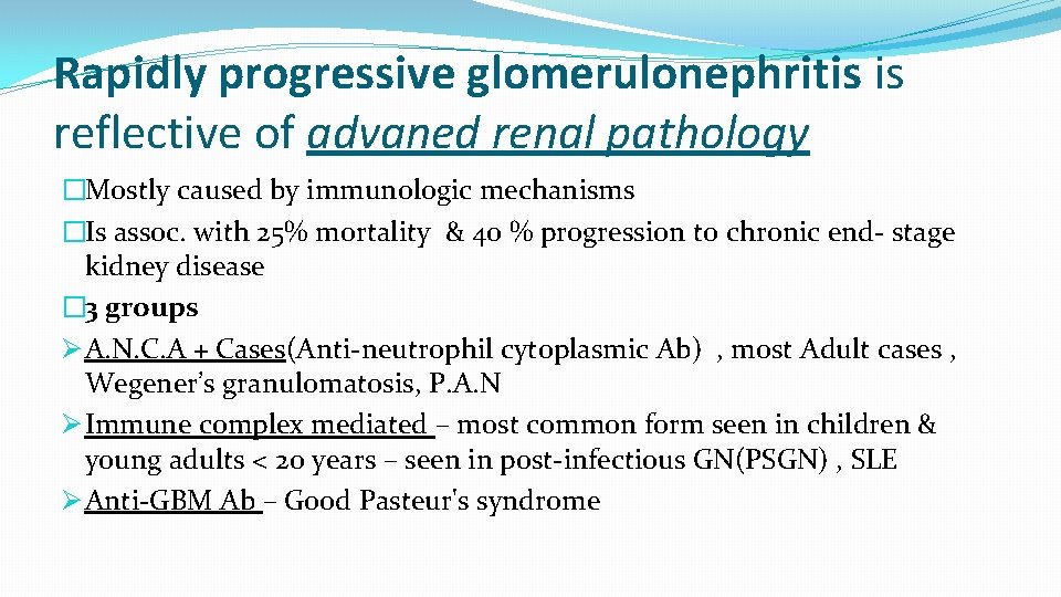 Rapidly progressive glomerulonephritis is reflective of advaned renal pathology �Mostly caused by immunologic mechanisms