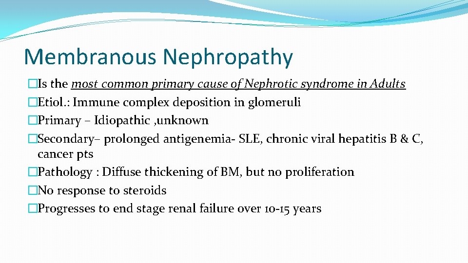 Membranous Nephropathy �Is the most common primary cause of Nephrotic syndrome in Adults �Etiol.