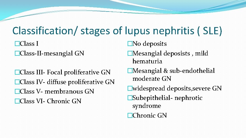 Classification/ stages of lupus nephritis ( SLE) �Class I �Class-II-mesangial GN �Class III- Focal