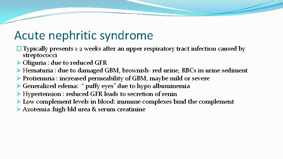 Acute nephritic syndrome �Typically presents 1 -2 weeks after an upper respiratory tract infection