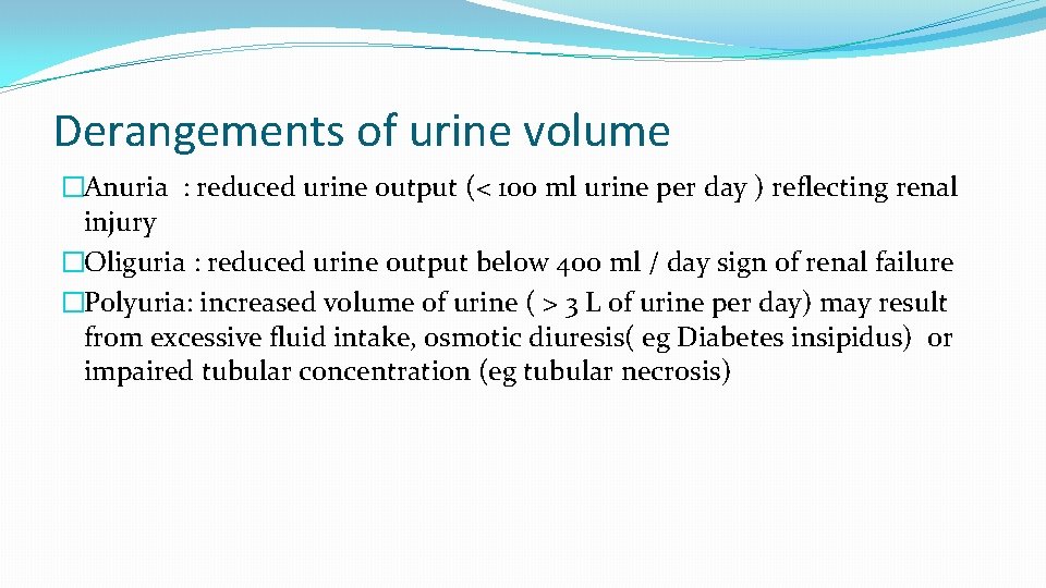 Derangements of urine volume �Anuria : reduced urine output (< 100 ml urine per
