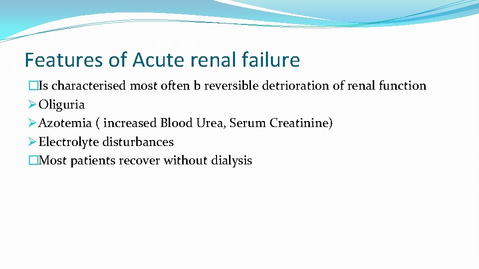 Features of Acute renal failure �Is characterised most often b reversible detrioration of renal