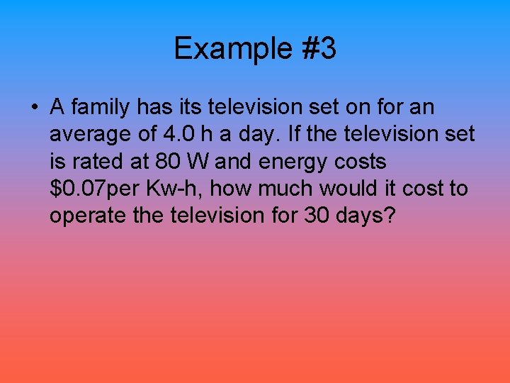 Example #3 • A family has its television set on for an average of