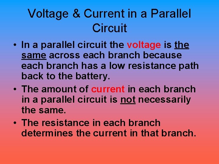 Voltage & Current in a Parallel Circuit • In a parallel circuit the voltage