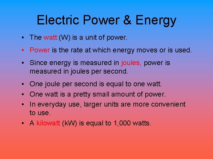 Electric Power & Energy • The watt (W) is a unit of power. •