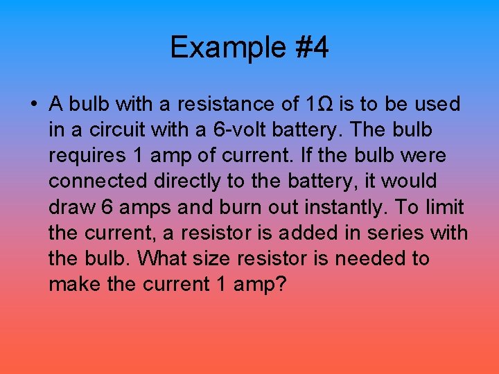 Example #4 • A bulb with a resistance of 1Ω is to be used
