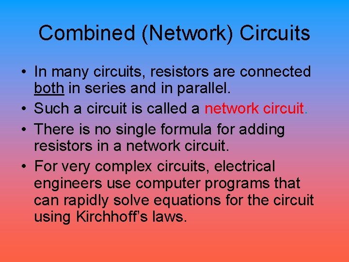 Combined (Network) Circuits • In many circuits, resistors are connected both in series and