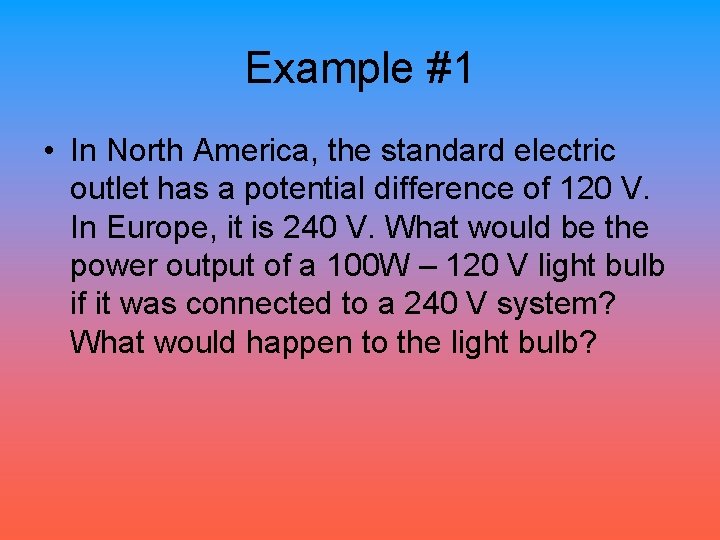 Example #1 • In North America, the standard electric outlet has a potential difference