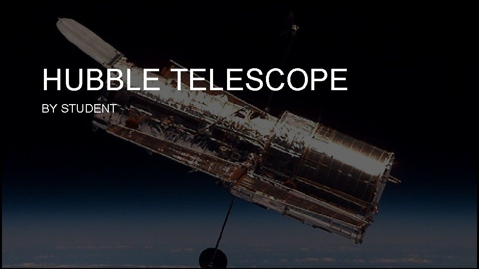HUBBLE TELESCOPE BY STUDENT 