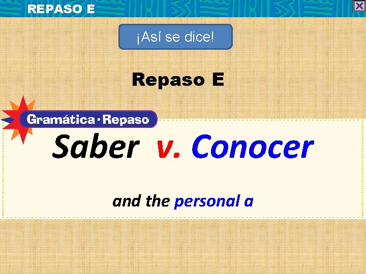 REPASO E ¡Así se dice! Repaso E Saber v. Conocer and the personal a