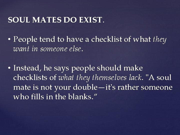 SOUL MATES DO EXIST. • People tend to have a checklist of what they