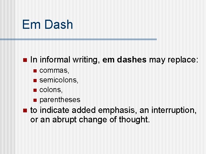 Em Dash n In informal writing, em dashes may replace: n n n commas,