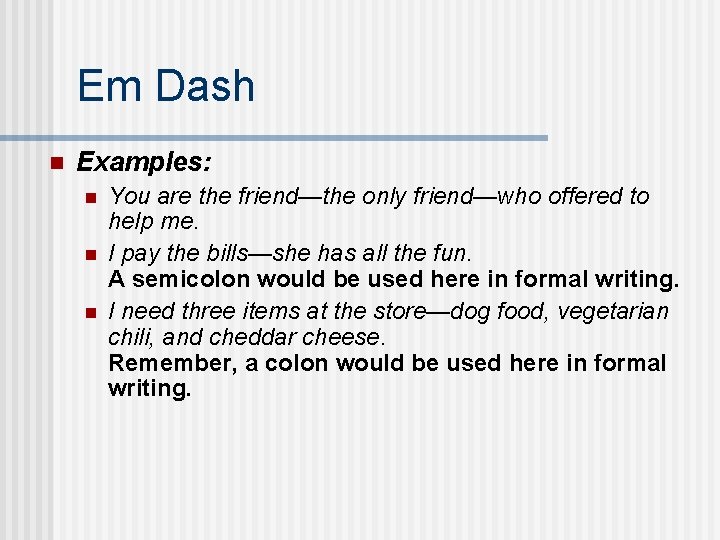 Em Dash n Examples: n n n You are the friend—the only friend—who offered