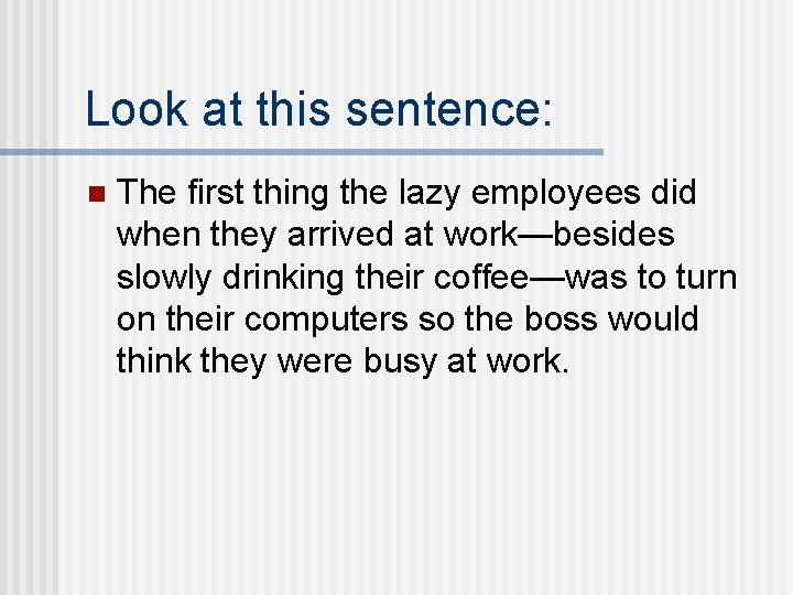 Look at this sentence: n The first thing the lazy employees did when they
