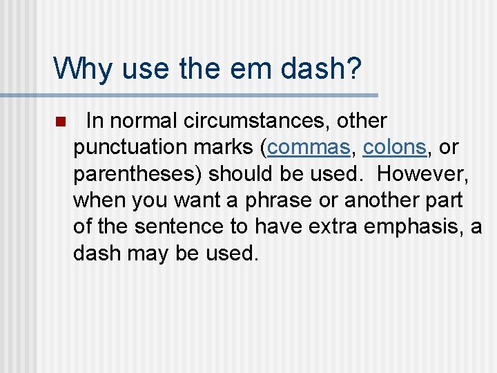 Why use the em dash? n In normal circumstances, other punctuation marks (commas, colons,