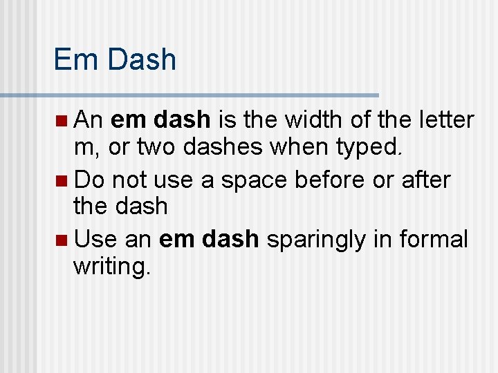 Em Dash n An em dash is the width of the letter m, or
