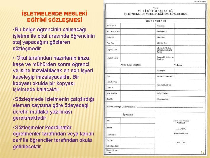 İŞLETMELERDE MESLEKİ EĞİTİMİ SÖZLEŞMESİ • Bu belge öğrencinin çalışacağı işletme ile okul arasında öğrencinin