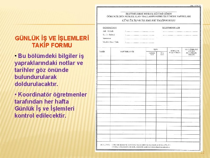 GÜNLÜK İŞ VE İŞLEMLERİ TAKİP FORMU • Bu bölümdeki bilgiler iş yapraklarındaki notlar ve