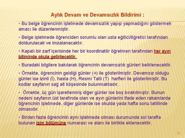Aylık Devam ve Devamsızlık Bildirimi : • Bu belge öğrencinin işletmede devamsızlık yapıp yapmadığını