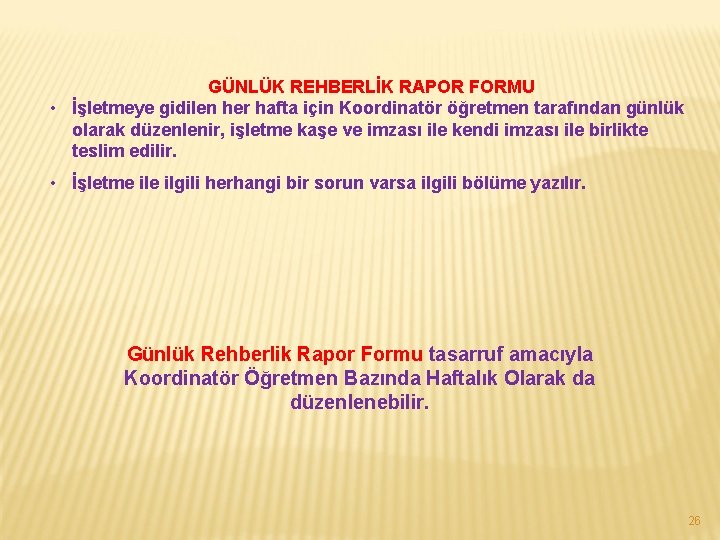 GÜNLÜK REHBERLİK RAPOR FORMU • İşletmeye gidilen her hafta için Koordinatör öğretmen tarafından günlük