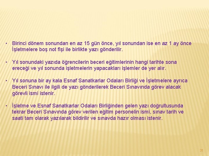  • Birinci dönem sonundan en az 15 gün önce, yıl sonundan ise en