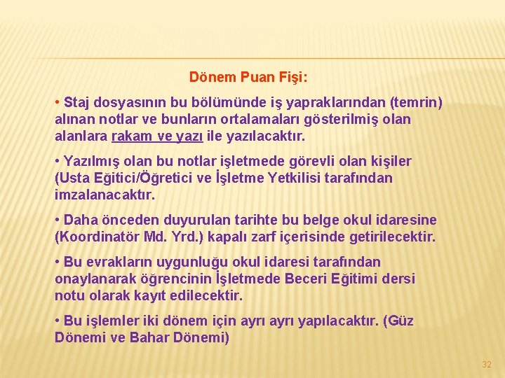 Dönem Puan Fişi: • Staj dosyasının bu bölümünde iş yapraklarından (temrin) alınan notlar ve