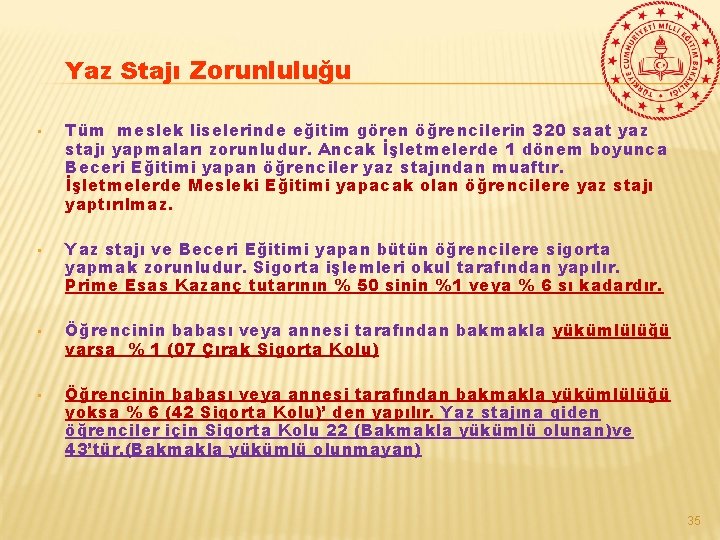 Yaz Stajı Zorunluluğu • • Tüm meslek liselerinde eğitim gören öğrencilerin 320 saat yaz