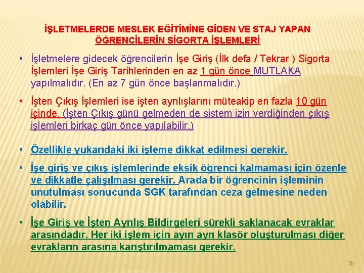 İŞLETMELERDE MESLEK EĞİTİMİNE GİDEN VE STAJ YAPAN ÖĞRENCİLERİN SİGORTA İŞLEMLERİ • İşletmelere gidecek öğrencilerin