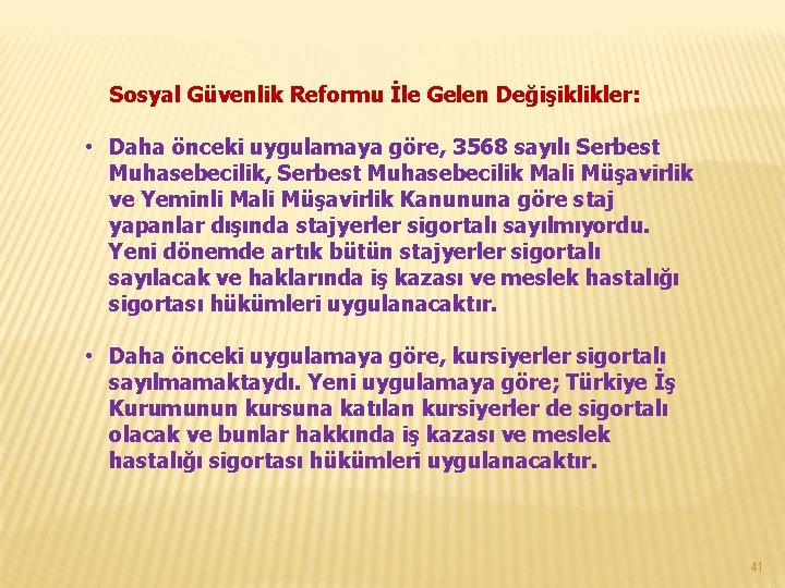 Sosyal Güvenlik Reformu İle Gelen Değişiklikler: • Daha önceki uygulamaya göre, 3568 sayılı Serbest