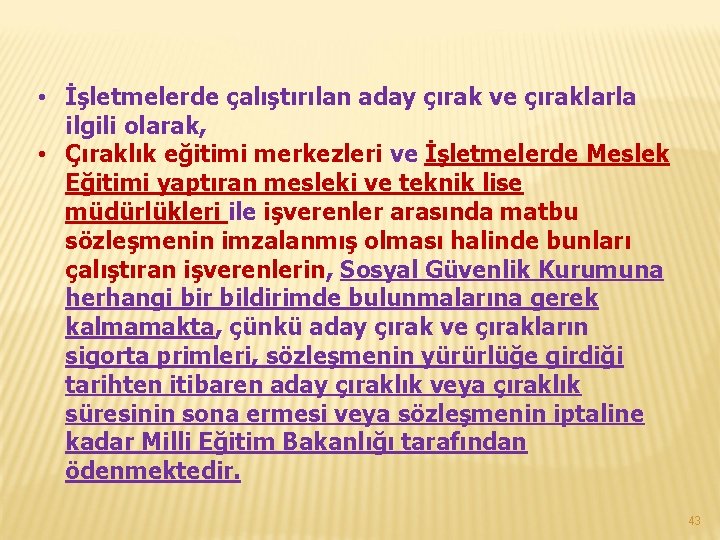  • İşletmelerde çalıştırılan aday çırak ve çıraklarla ilgili olarak, • Çıraklık eğitimi merkezleri
