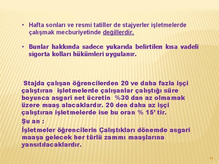  • Hafta sonları ve resmi tatiller de stajyerler işletmelerde çalışmak mecburiyetinde değillerdir. •