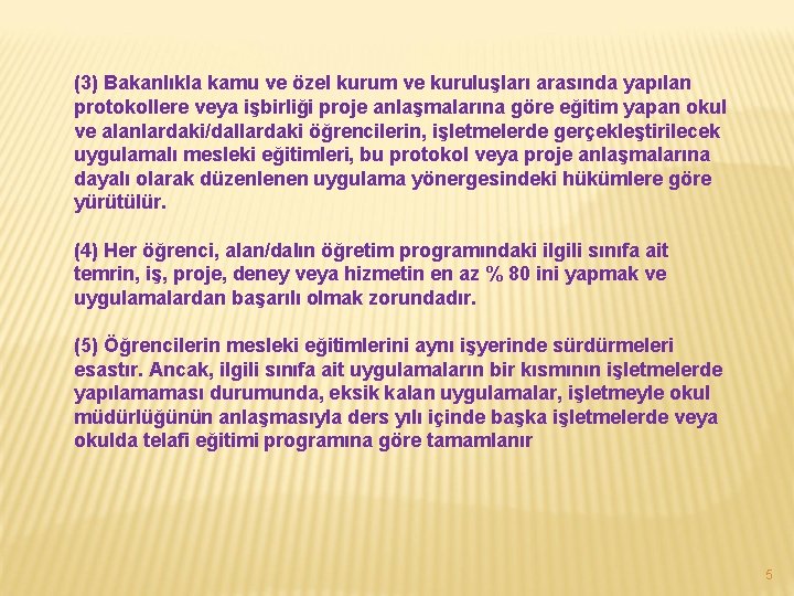 (3) Bakanlıkla kamu ve özel kurum ve kuruluşları arasında yapılan protokollere veya işbirliği proje