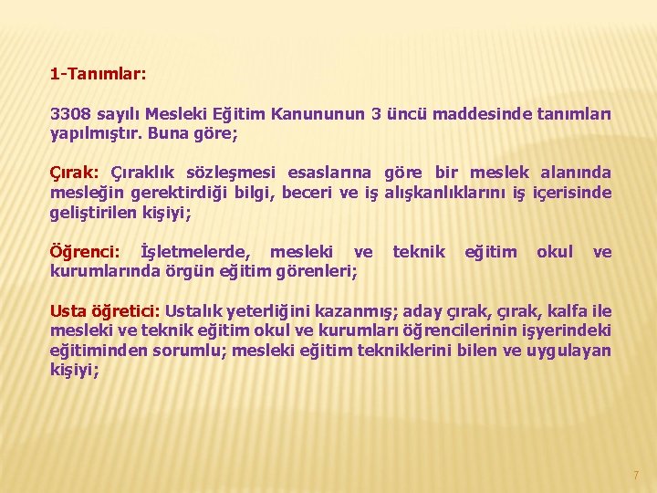 1 -Tanımlar: 3308 sayılı Mesleki Eğitim Kanununun 3 üncü maddesinde tanımları yapılmıştır. Buna göre;