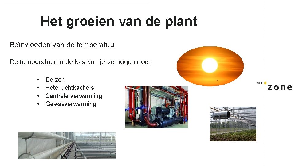 Het groeien van de plant Beïnvloeden van de temperatuur De temperatuur in de kas