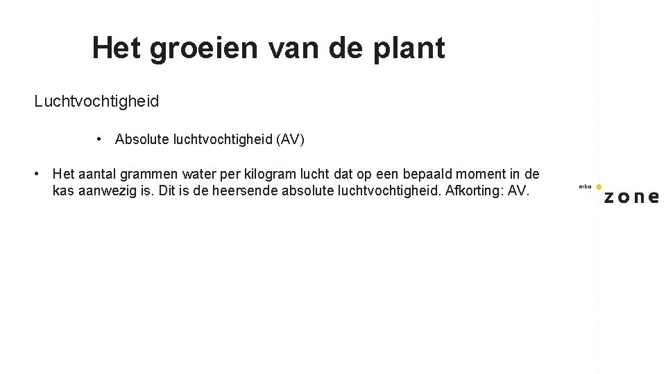 Het groeien van de plant Luchtvochtigheid • Absolute luchtvochtigheid (AV) • Het aantal grammen