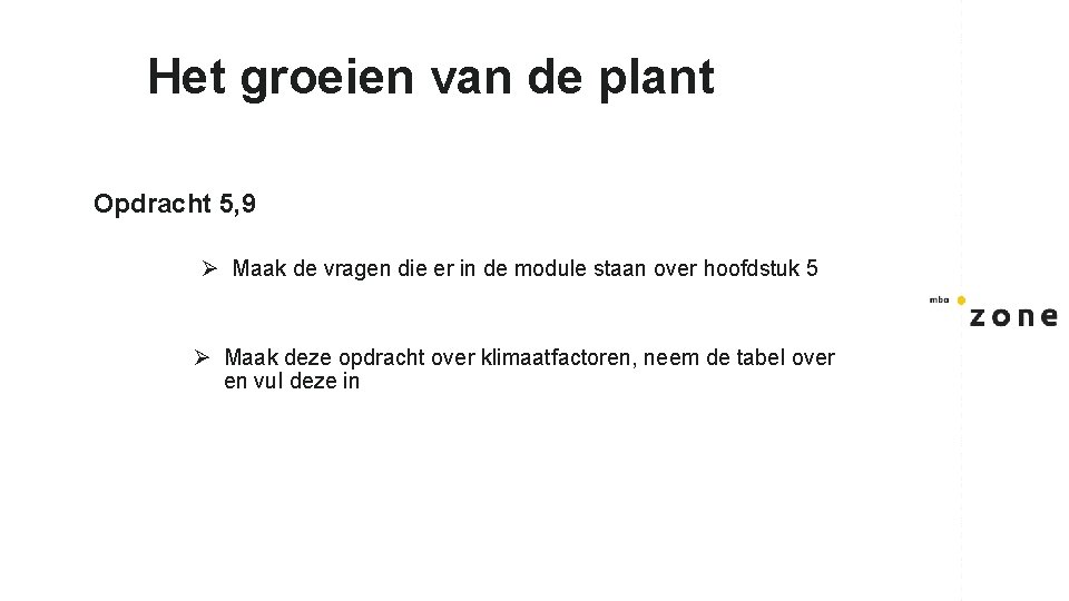 Het groeien van de plant Opdracht 5, 9 Ø Maak de vragen die er