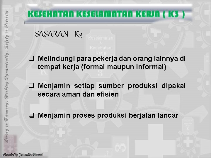 SASARAN K 3 q Melindungi para pekerja dan orang lainnya di tempat kerja (formal