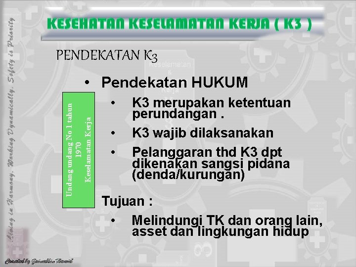 PENDEKATAN K 3 Undang undang No 1 tahun 1970 Keselamatan Kerja • Pendekatan HUKUM