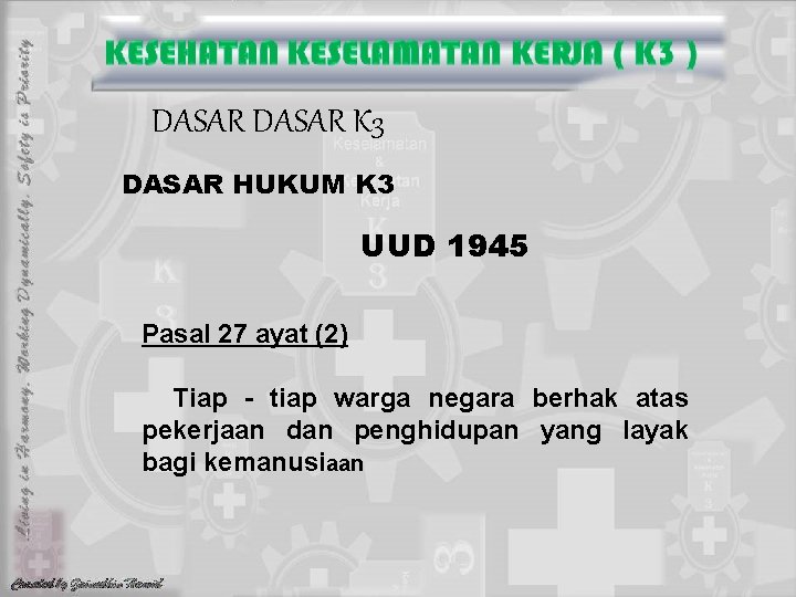 DASAR K 3 DASAR HUKUM K 3 UUD 1945 Pasal 27 ayat (2) Tiap