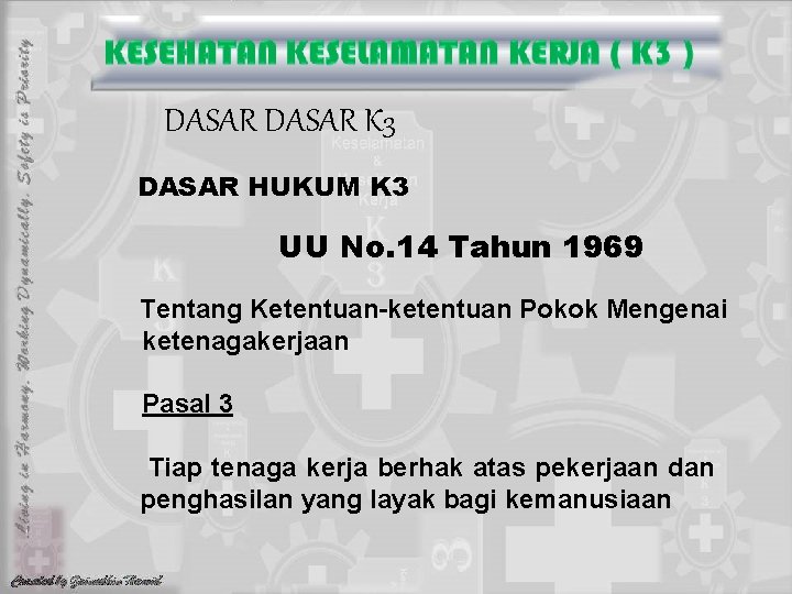 DASAR K 3 DASAR HUKUM K 3 UU No. 14 Tahun 1969 Tentang Ketentuan-ketentuan