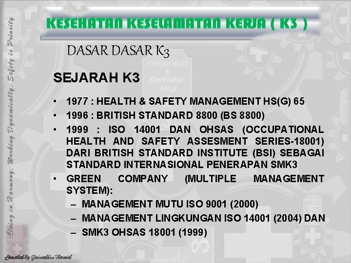 DASAR K 3 SEJARAH K 3 • 1977 : HEALTH & SAFETY MANAGEMENT HS(G)