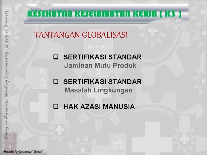 TANTANGAN GLOBALISASI q SERTIFIKASI STANDAR Jaminan Mutu Produk q SERTIFIKASI STANDAR Masalah Lingkungan q