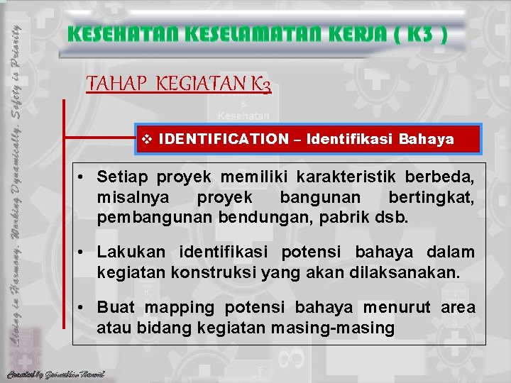 TAHAP KEGIATAN K 3 v IDENTIFICATION – Identifikasi Bahaya • Setiap proyek memiliki karakteristik