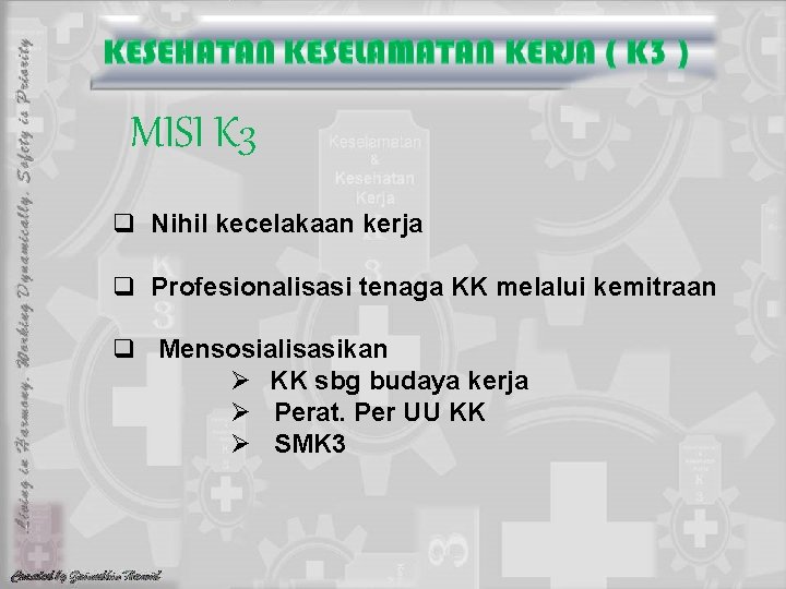 MISI K 3 q Nihil kecelakaan kerja q Profesionalisasi tenaga KK melalui kemitraan q