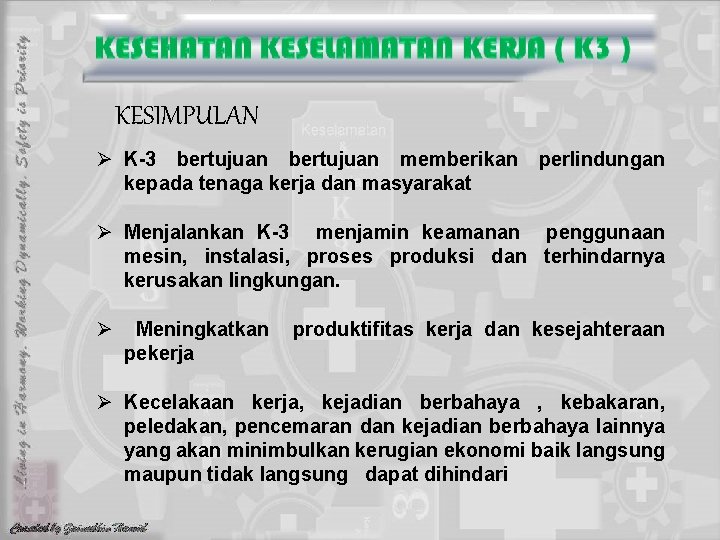 KESIMPULAN Ø K-3 bertujuan memberikan kepada tenaga kerja dan masyarakat perlindungan Ø Menjalankan K-3