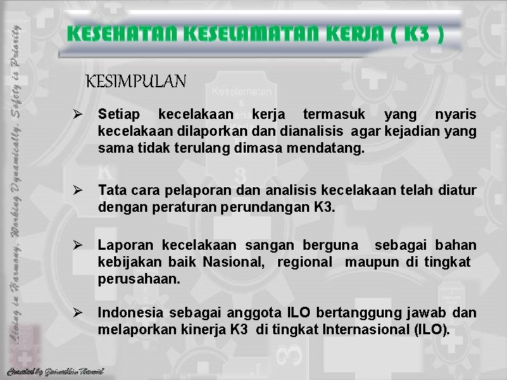 KESIMPULAN Ø Setiap kecelakaan kerja termasuk yang nyaris kecelakaan dilaporkan dianalisis agar kejadian yang