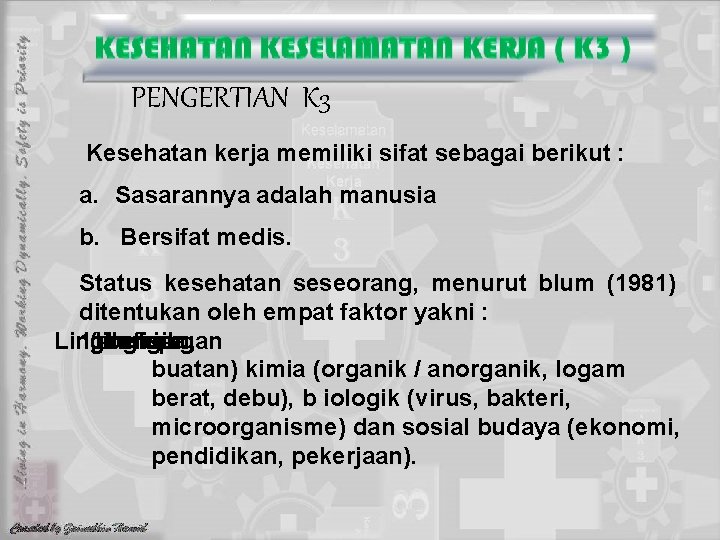 PENGERTIAN K 3 Kesehatan kerja memiliki sifat sebagai berikut : a. Sasarannya adalah manusia