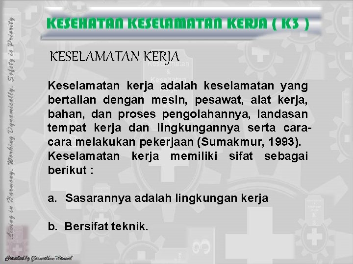 KESELAMATAN KERJA Keselamatan kerja adalah keselamatan yang bertalian dengan mesin, pesawat, alat kerja, bahan,