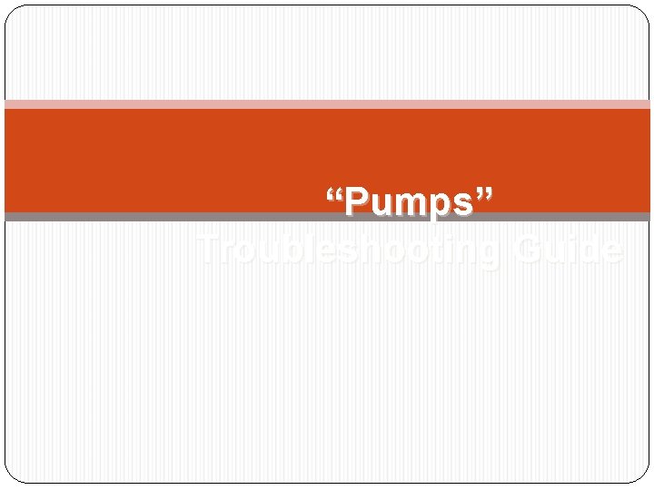 “Pumps” Troubleshooting Guide 