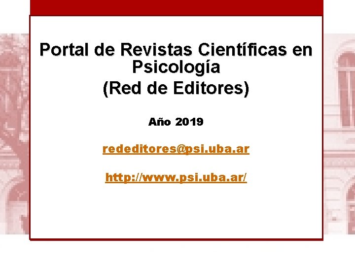 Portal de Revistas Científicas en Psicología (Red de Editores) Año 2019 rededitores@psi. uba. ar